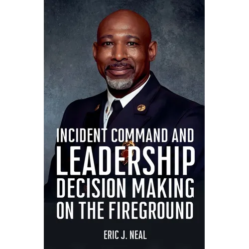 Incident Command and Leadership Decision Making on the Fireground