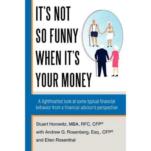 It's Not So Funny When It's Your Money: A Lighthearted Look at Some Typical Financial Behavior from a Financial Advisor's Perspective - Paperback