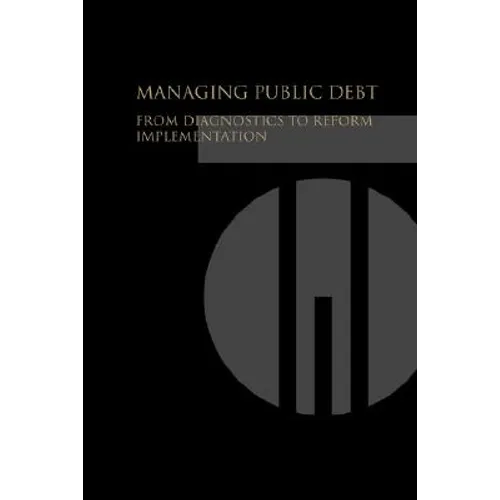 Managing Public Debt: From Diagnostics to Reform Implementation - Paperback