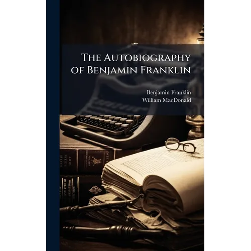 The Autobiography of Benjamin Franklin - Hardcover