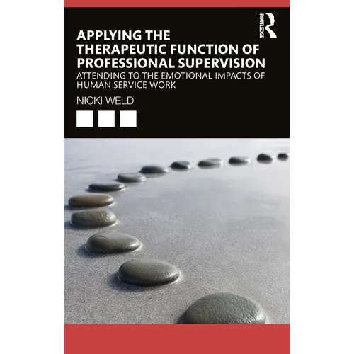 Applying the Therapeutic Function of Professional Supervision: Attending to the Emotional Impacts of Human Service Work - Paperback