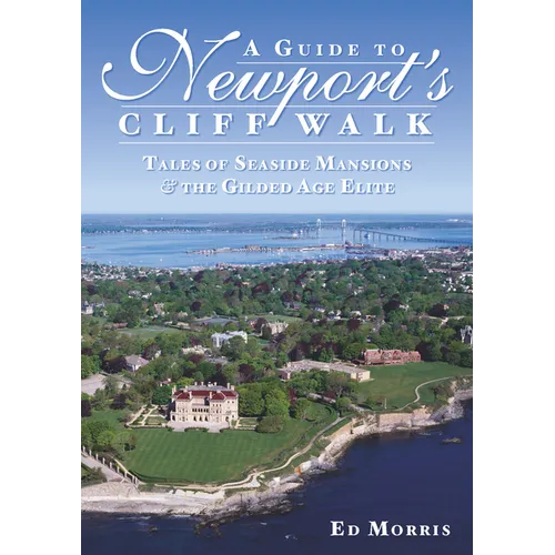 A Guide to Newport's Cliff Walk: Tales of Seaside Mansions & the Gilded Age Elite - Paperback
