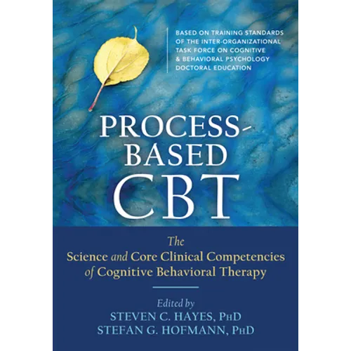 Process-Based CBT: The Science and Core Clinical Competencies of Cognitive Behavioral Therapy - Paperback