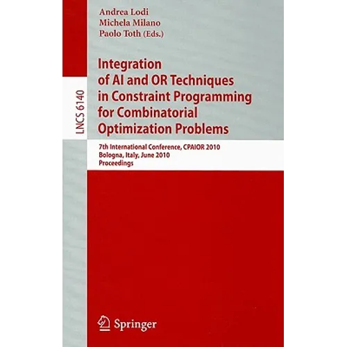 Integration of AI and OR Techniques in Constraint Programming for Combinatorial Optimization Problems: 7th International Conference, CPAIOR 2010 Bolog - Paperback