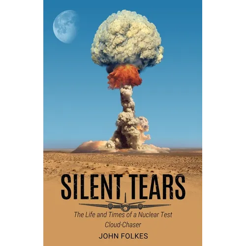Silent Tears: The Life and Times of a Nuclear Test Cloud-Chaser