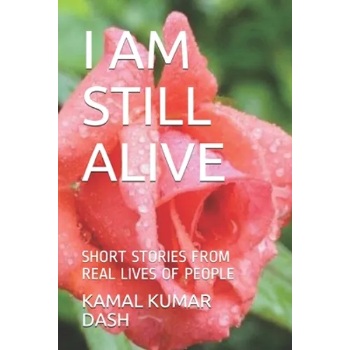 I Am Still Alive: Short Stories from Real Lives of People - Paperback
