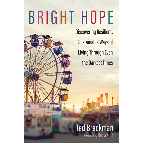 Bright Hope: Discovering Resilient, Sustainable Ways of Living Through Even the Darkest Times - Paperback