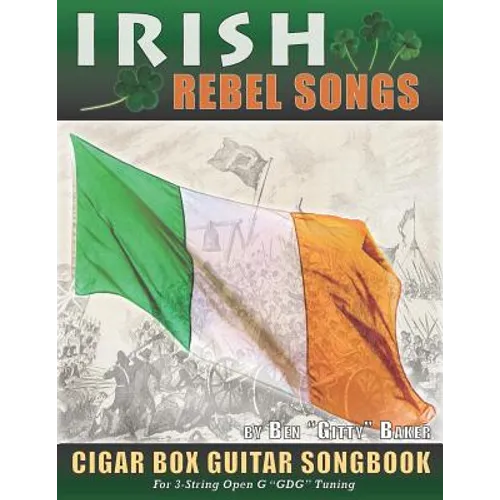 Irish Rebel Songs Cigar Box Guitar Songbook: 35 Classic Patriotic Songs from Ireland and Scotland - Tablature, Lyrics and Chords for 3-string 