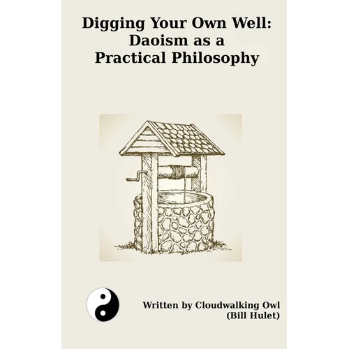 Digging Your Own Well: Daoism as a Practical Philosophy - Paperback