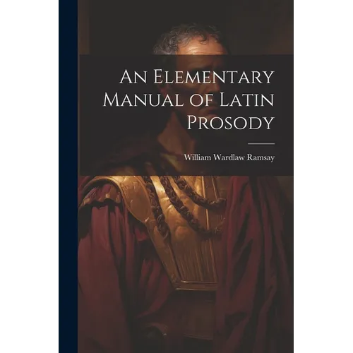 An Elementary Manual of Latin Prosody - Paperback