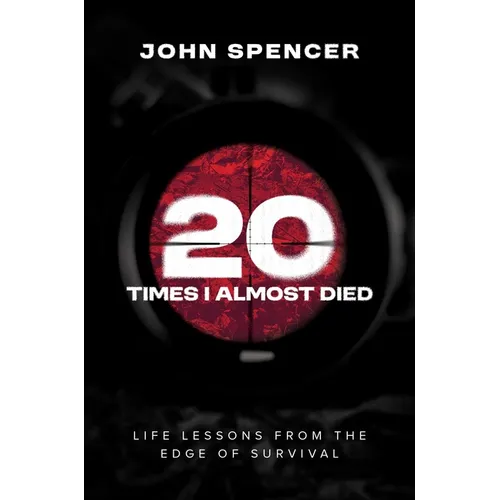 Twenty Times I Almost Died: Life Lessons from the Edge of Survival - Hardcover