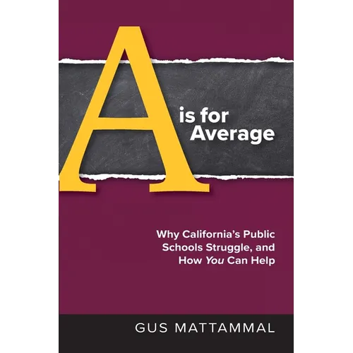 A Is For Average: Why California's Public Schools Struggle, and How You Can Help - Paperback