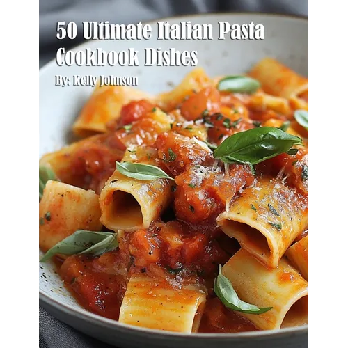 50 Ultimate Italian Pasta Cookbook Dishes - Paperback