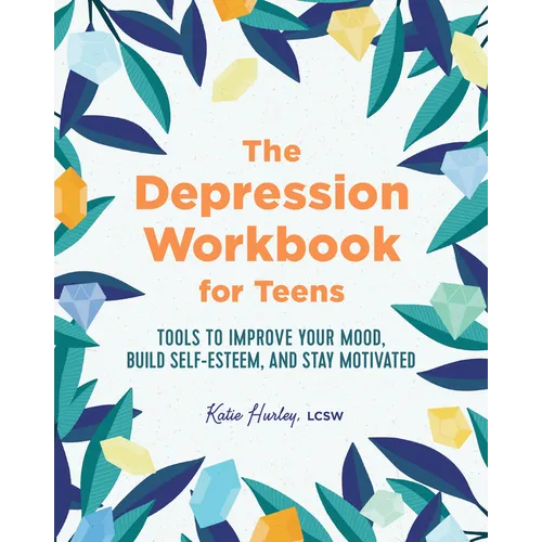 The Depression Workbook for Teens: Tools to Improve Your Mood, Build Self-Esteem, and Stay Motivated - Paperback