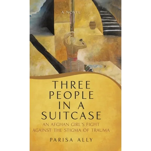 Three People in a Suitcase: An Afghan Girl's Fight Against the Stigma of Trauma - Hardcover