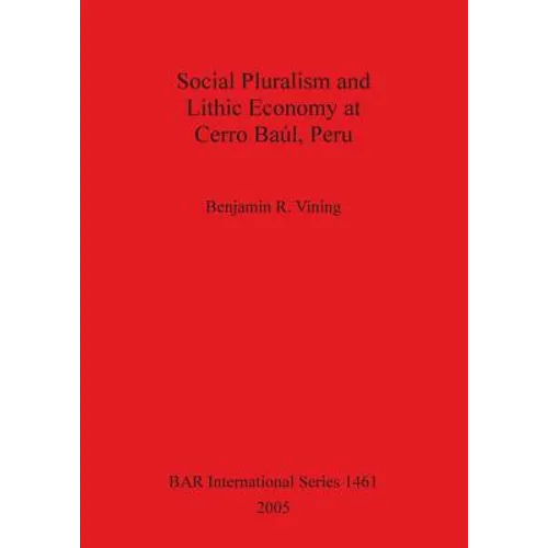 Social Pluralism and Lithic Economy at Cerro Baúl, Peru - Paperback