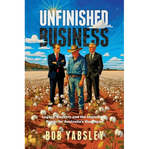 Unfinished Business: Legacy, Country and the Unyielding Battle for Australia's Heartland - Paperback