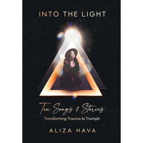 Into the Light: Ten Songs & Stories Transforming Trauma to Triumph (Color Edition) - Paperback