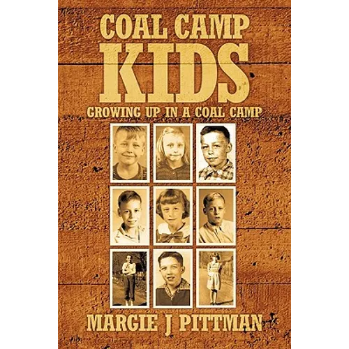 Coal Camp Kids: Growing Up In A Coal Camp - Hardcover