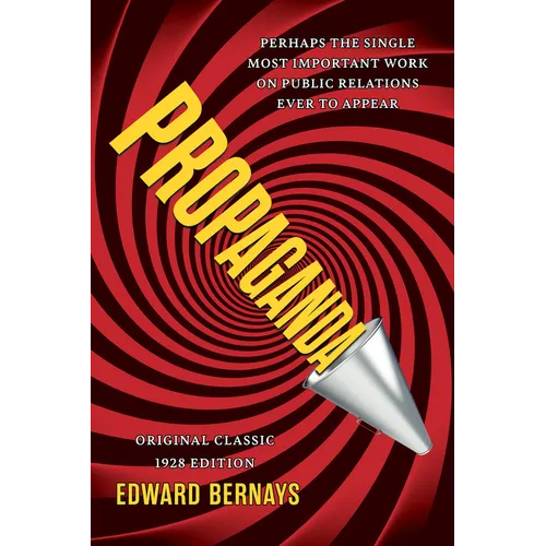 Propaganda (Original Classic 1928 Edition): The Definitive and Complete Masterwork on Public Relations - Paperback