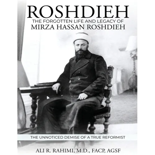 Roshdieh: The Forgotten Life and Legacy of Mirza Hassan Roshdieh: The Forgotten Life and Legacy of Mirza Hassan Roshdieh The Unnoticed Demise of a Tru - Paperback
