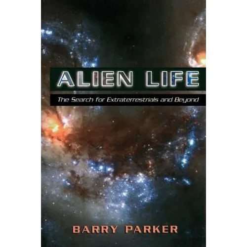 Alien Life: The Search for Extraterrestrials and Beyond - Paperback