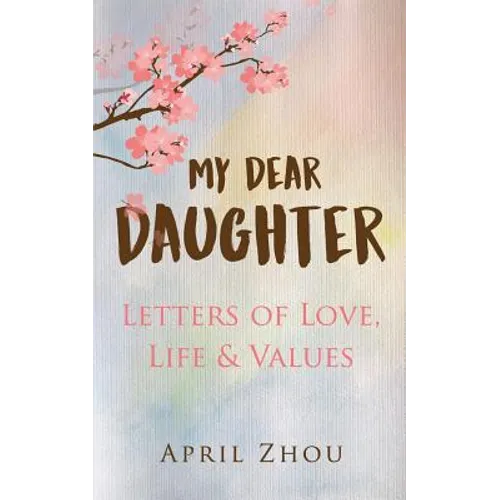 MY DEAR DAUGHTER Letters of Love, Life & Values - Paperback