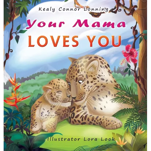 Your Mama Loves You: A Touching Tribute to the Timeless Bond Between Mothers and Babies - Hardcover