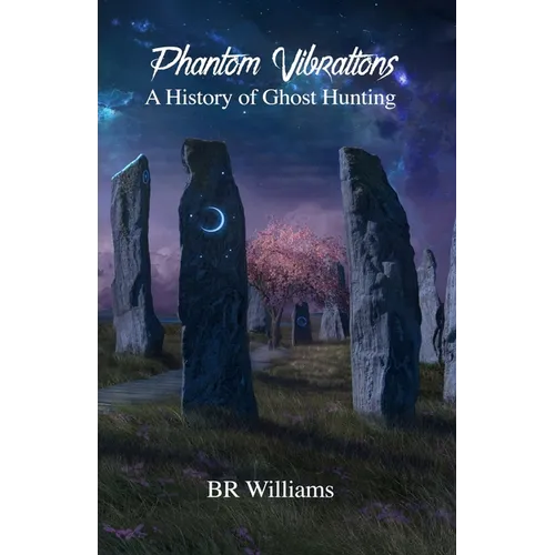 Phantom Vibrations: A History of Ghost Hunting - Paperback