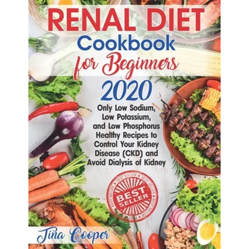Renal Diet Cookbook for Beginners 2020: Only Low Sodium, Low Potassium, and Low Phosphorus Healthy Recipes to Control Your Kidney Disease (CKD) and Av - Paperback