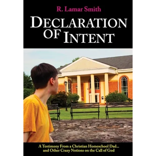 Declaration of Intent: A Testimony from a Christian Homeschool Dad...and other crazy notions on the call of God - Paperback