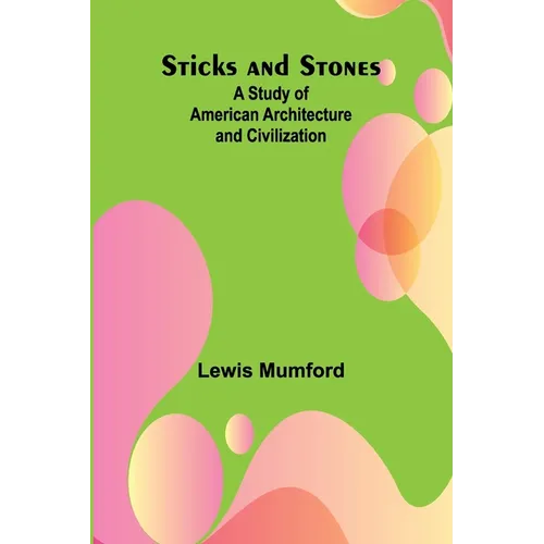 Sticks and Stones: A Study of American Architecture and Civilization - Paperback