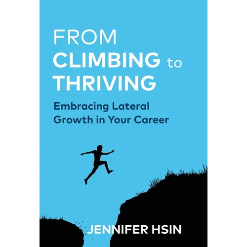 From Climbing to Thriving: Embracing Lateral Growth in Your Career - Hardcover