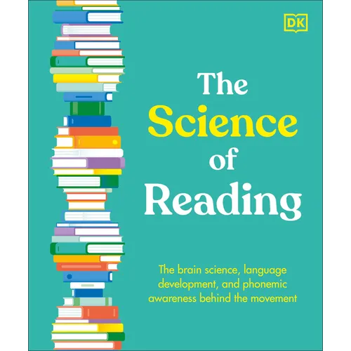 The Science of Reading: The Brain Science, Language Development, and Phonemic Awareness Behind the Movement - Hardcover