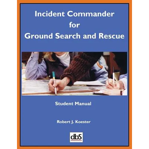 Incident Commander for Ground Search and Rescue: Student Manual - Paperback