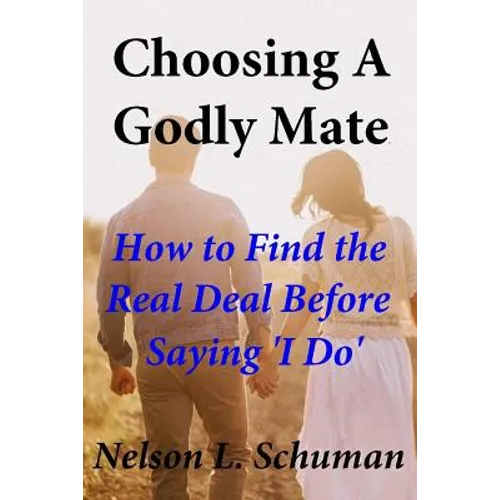 Choosing A Godly Mate: How to Find The Real Deal Before Saying 'I Do' - Paperback