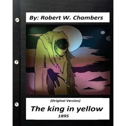 The king in yellow (1895) By: Robert W. Chambers (Original Version) - Paperback