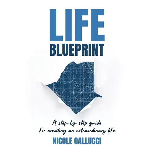 Life Blueprint: A Step-by-Step Guide for Creating an Extraordinary Life - Paperback