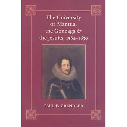 The University of Mantua, the Gonzaga, and the Jesuits, 1584-1630 - Hardcover
