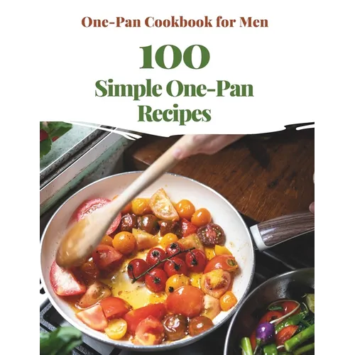 One-Pan Cookbook for Men: 100 Simple One-Pan Recipes - Paperback