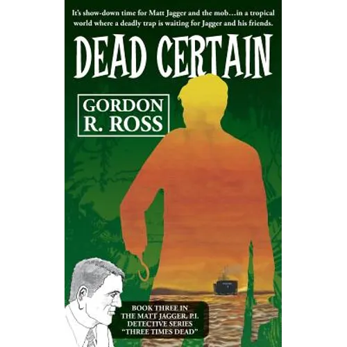 Dead Certain: Book Three in the Matt Jagger, P.I. Triliogy, 