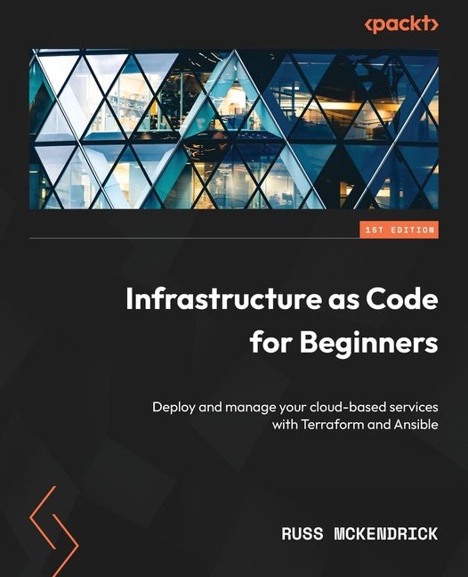 Infrastructure as Code for Beginners: Deploy and manage your cloud-based services with Terraform and Ansible - Paperback