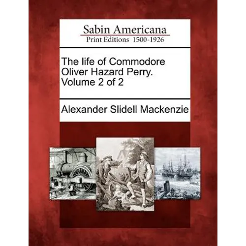 The Life of Commodore Oliver Hazard Perry. Volume 2 of 2 - Paperback