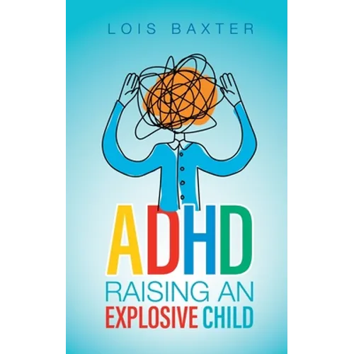 ADHD Raising an Explosive Child - Paperback