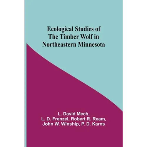 Ecological Studies Of The Timber Wolf In Northeastern Minnesota - Paperback