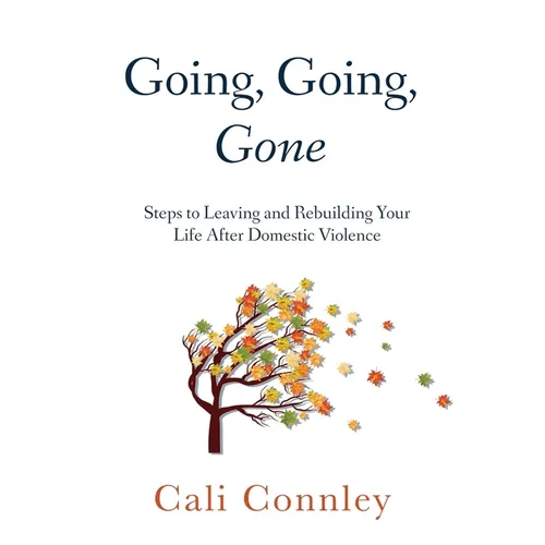 Going, Going, Gone: Steps to Leaving and Rebuilding Your Life After Domestic Violence - Paperback