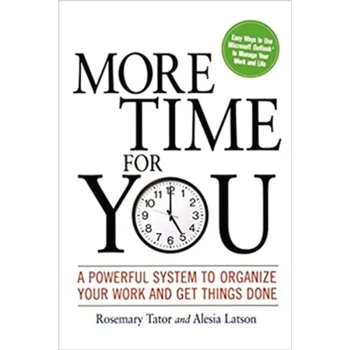 More Time for You: A Powerful System to Organize Your Work and Get Things Done - Paperback