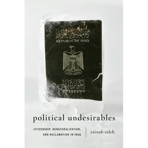Political Undesirables: Citizenship, Denaturalization, and Reclamation in Iraq - Hardcover