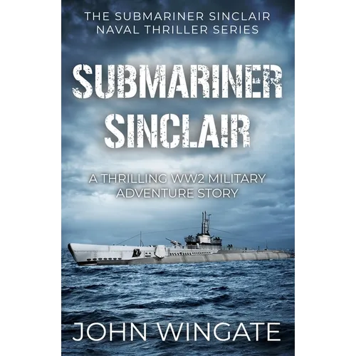 Submariner Sinclair: A thrilling WW2 military adventure story - Paperback