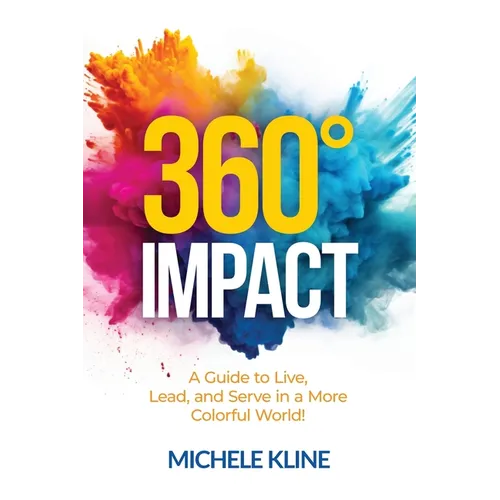 360 Impact: A Guide to Live, Lead, and Serve in a More Colorful World! - Paperback